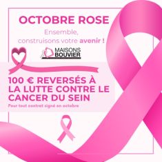 MAISONS BOUVIER SOUTIENT OCTOBRE ROSE !