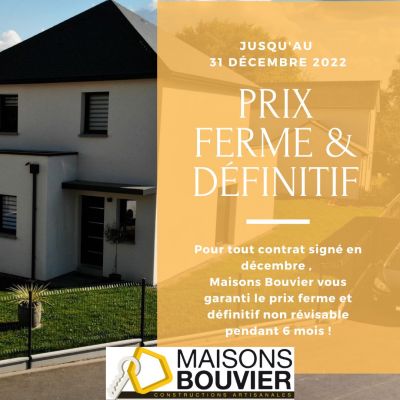 Prix ferme et définitif pendant 6 mois chez Maisons bouvier